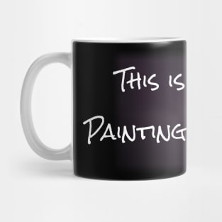 This is my painting Shirt by BrokenTrophies Mug